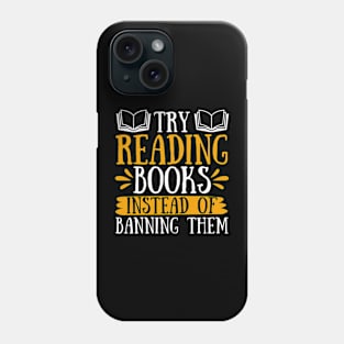 Try Reading Books Instead of Banning Them Phone Case