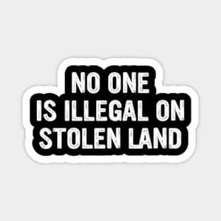 No One Is Illegal On a Stolen Land Magnet