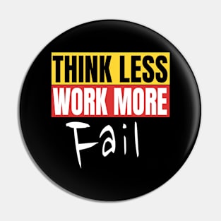 Think Less Work More Fail Funny Motivation Quote Pin