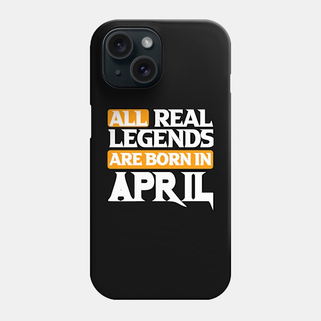 All Real Legends Are Born In April Phone Case by Mustapha Sani Muhammad