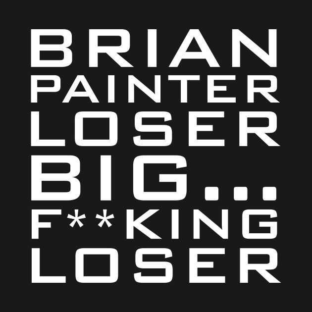 brian painter loser spaced t shirt teepublic