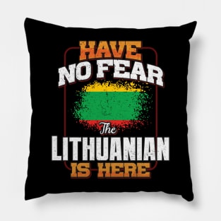 Lithuanian Flag  Have No Fear The Lithuanian Is Here - Gift for Lithuanian From Lithuania Pillow