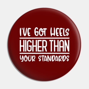 I've Got Heels Higher Than Your Standards Pin