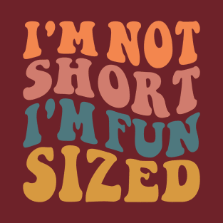 I'm Not Short I'm Fun Sized T-Shirt