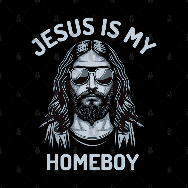 Jesus is my Homeboy by ChristianLifeApparel