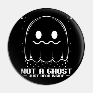 Ghost - Not A Ghost - Just Dead Inside Spooky Halloween Pin