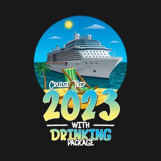 Cruise Squad 2023 Cruise Trip Gifts Drinking Package Shirt T-Shirt