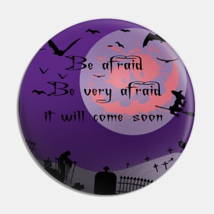 Be Afraid Be Very Afraid It Will Come Soon Halloween Night Pin