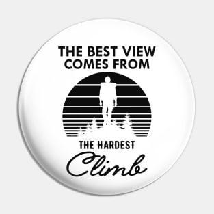 Climber - The best view view comes from the hardest climb Pin