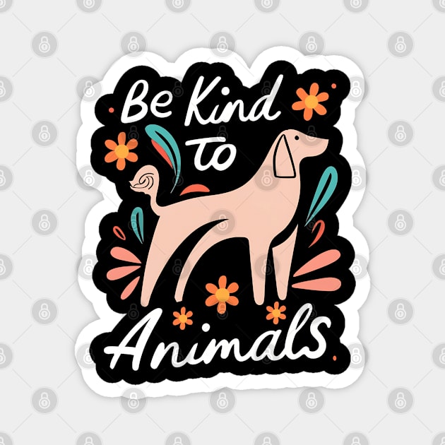 Be kind to animals Magnet by NomiCrafts