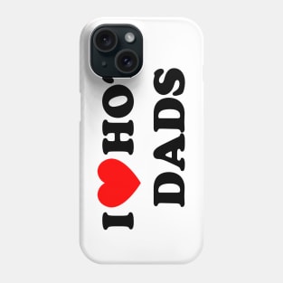 I love hot dads Phone Case