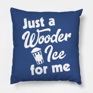 Just a Wooder Ice For Me Pillow