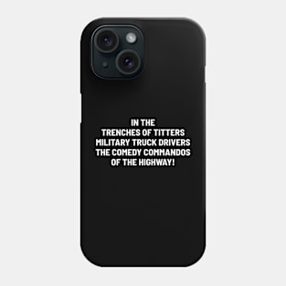 Military Truck Drivers The Comedy Commandos of the Highway! Phone Case
