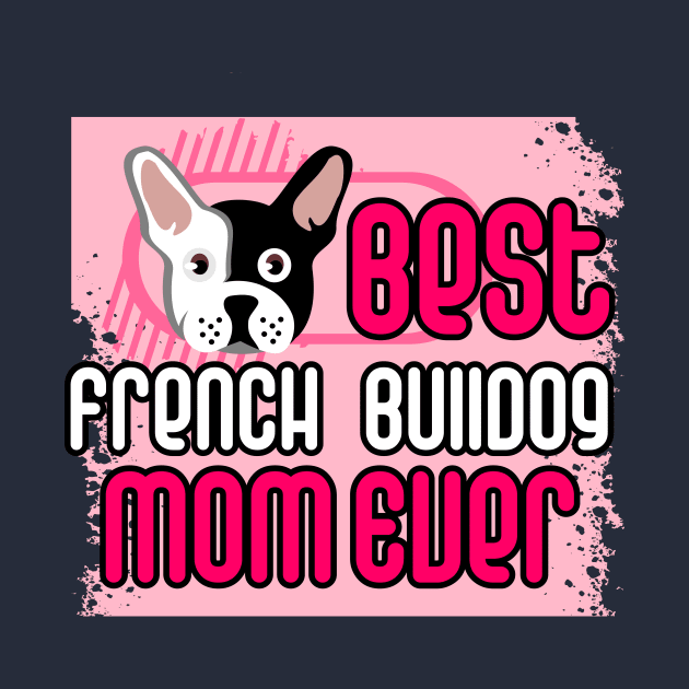 Best French Bulldog Mom Ever: T-shirt for Women and Girls by bamalife