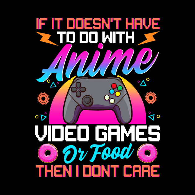 If It's Not About Anime Games Or Food I Don't Care by theperfectpresents