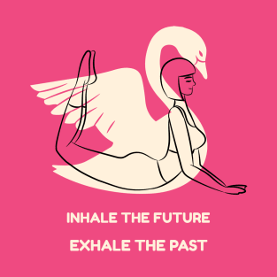 Yoga Inhale The Future Exhale The Past T-Shirt