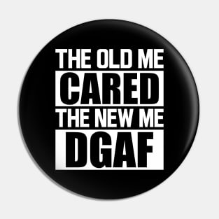 The old me cared the new me DGAF w Pin