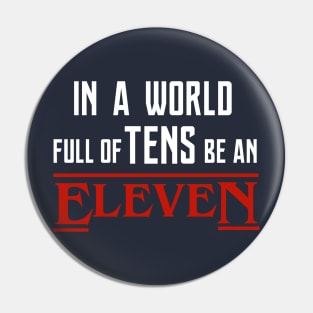 Stranger Things - in a world full of tens be an ELEVEN Pin