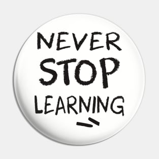 never stop learning Pin