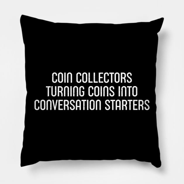 Coin Collectors Turning Coins into Conversation Starters Pillow by trendynoize