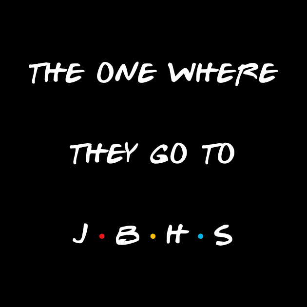 The one where they go to JBHS by gradesociety