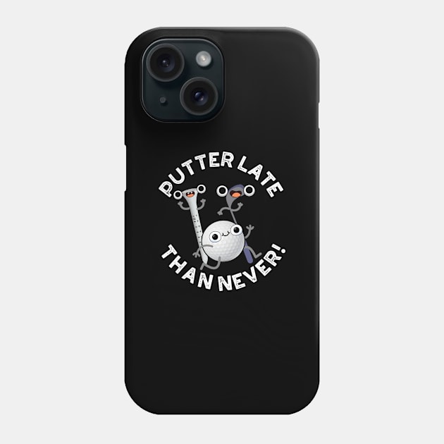 Putter Later Than Never Funny Golf Pun Phone Case by punnybone