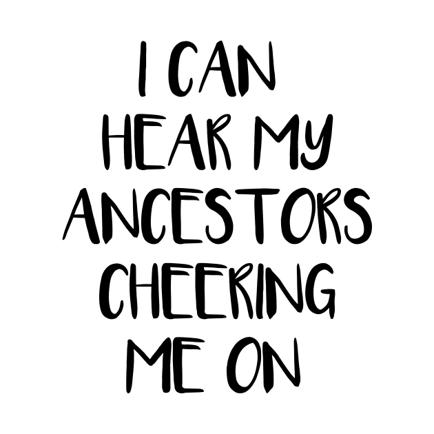 I Can Hear My Ancestors Cheering Me On by MetalHoneyDesigns