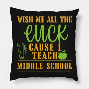 Wish Me All The Luck Cause I Teach Middle School Pillow