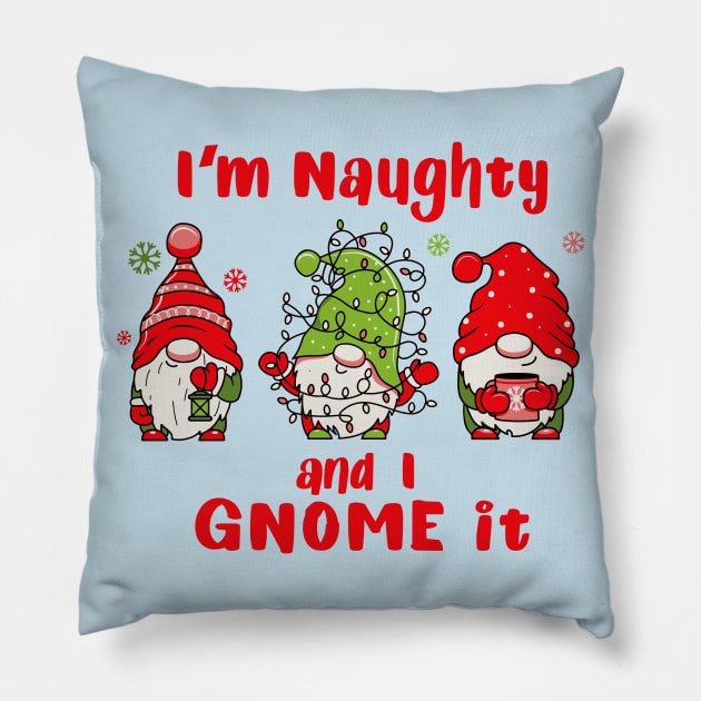 I'm Naughty and I Gnome It Pillow by Alema Art