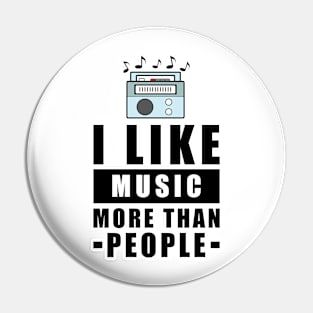 I Like Music More Than People - Funny Quote Pin