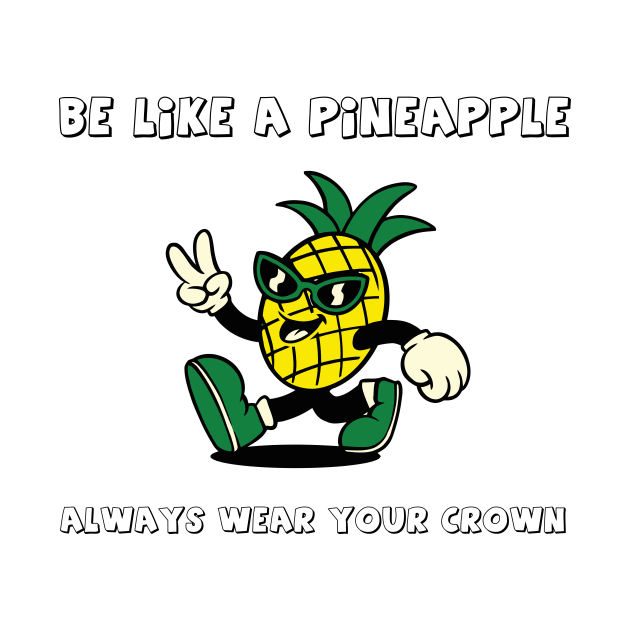 Be like a pineapple always wear your crown by prt-Ceven