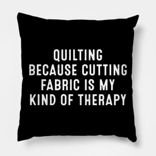 Quilting Because Cutting Fabric is My Kind of Therapy Pillow