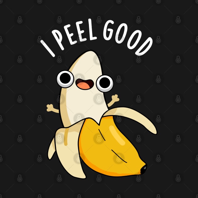 I Peel Good Cute Fruit Banana Pun by punnybone