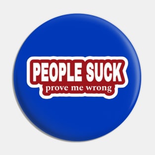 People Suck - Prove Me Wrong - Red Sticker - Back Pin