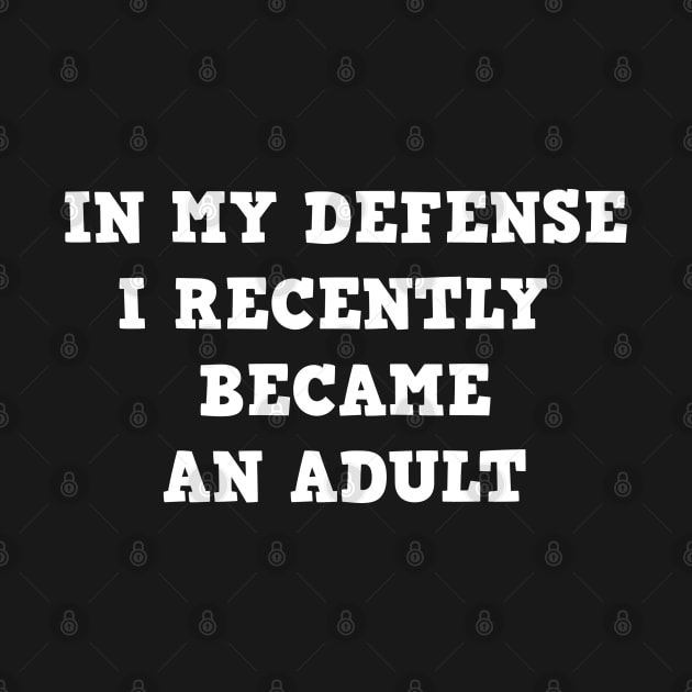 In my defense i recently became an adult by Sarcastic101