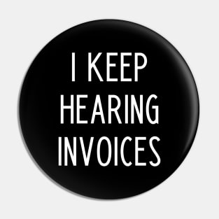 I Keep Hearing Invoices - Funny Accountant Gift Pin