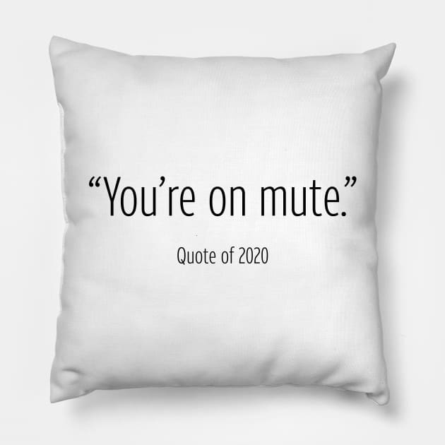 You're On Mute - Quote of 2020 Pillow by DubyaTee