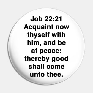 Job 22:21  King James Version (KJV) Bible Verse Typography Pin