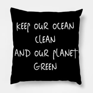 Keep Our Ocean Clean And Our Planet Green Pillow