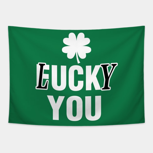 Lucky You Funny St Patricks Day Tapestry by raeex