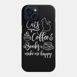 Cats, Coffee and Books make me happy Phone Case