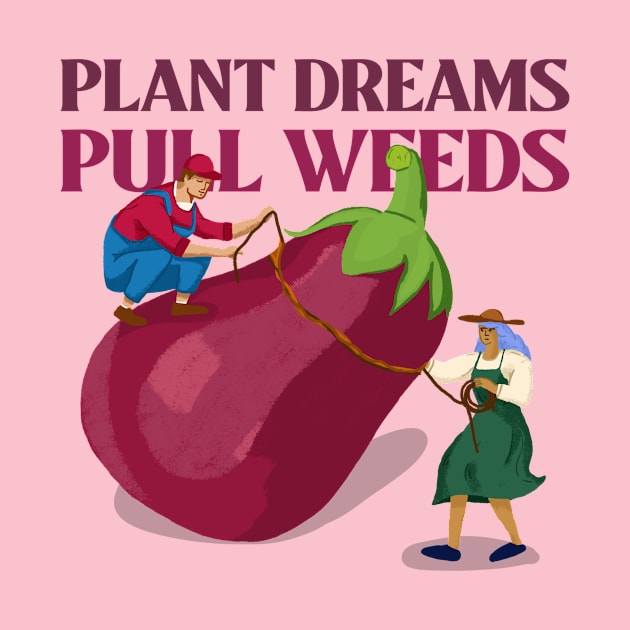 Plant Dreams Pull Weeds Constant Gardener by SJR-Shirts