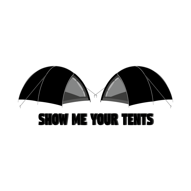 Show me your Tents Camping Camper Funny by chrizy1688