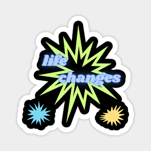 life changes Magnet