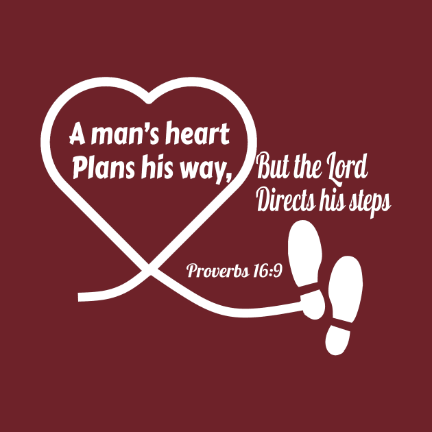 A Man’s Heart Plans His Way... Proverbs 16:9. White lettering. by KSMusselman