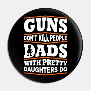 Guns Don't Kill People Dad's With Pretty Daughters Do Pin