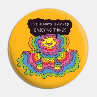 I've Always Enjoyed Enjoying Things Pin