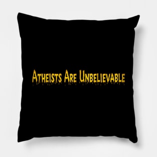 Atheists Are Unbelievable Pillow