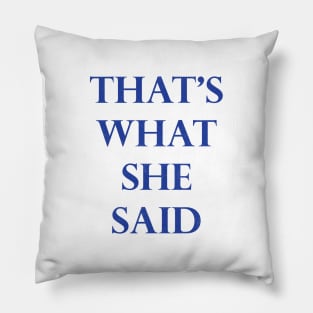 That's What She Said! Pillow