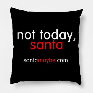 NOT TODAY, SANTA Pillow